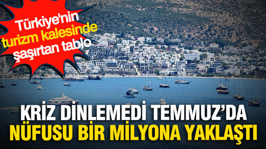 Kriz dinlemedi temmuzda nufusu bir milyona yaklasti turkiyenin turizm kalesinde sasirtan tablo IZs48KkF